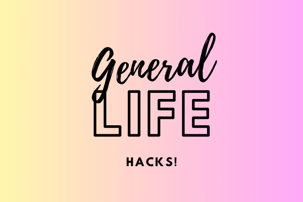 General Life Hacks